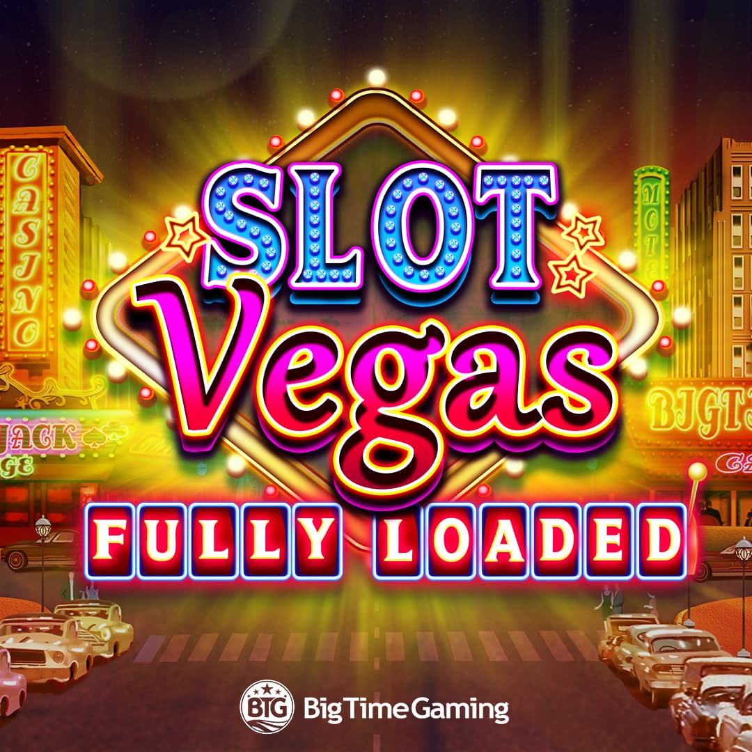 Slot Vegas - Fully Loaded — BIG TIME GAMING