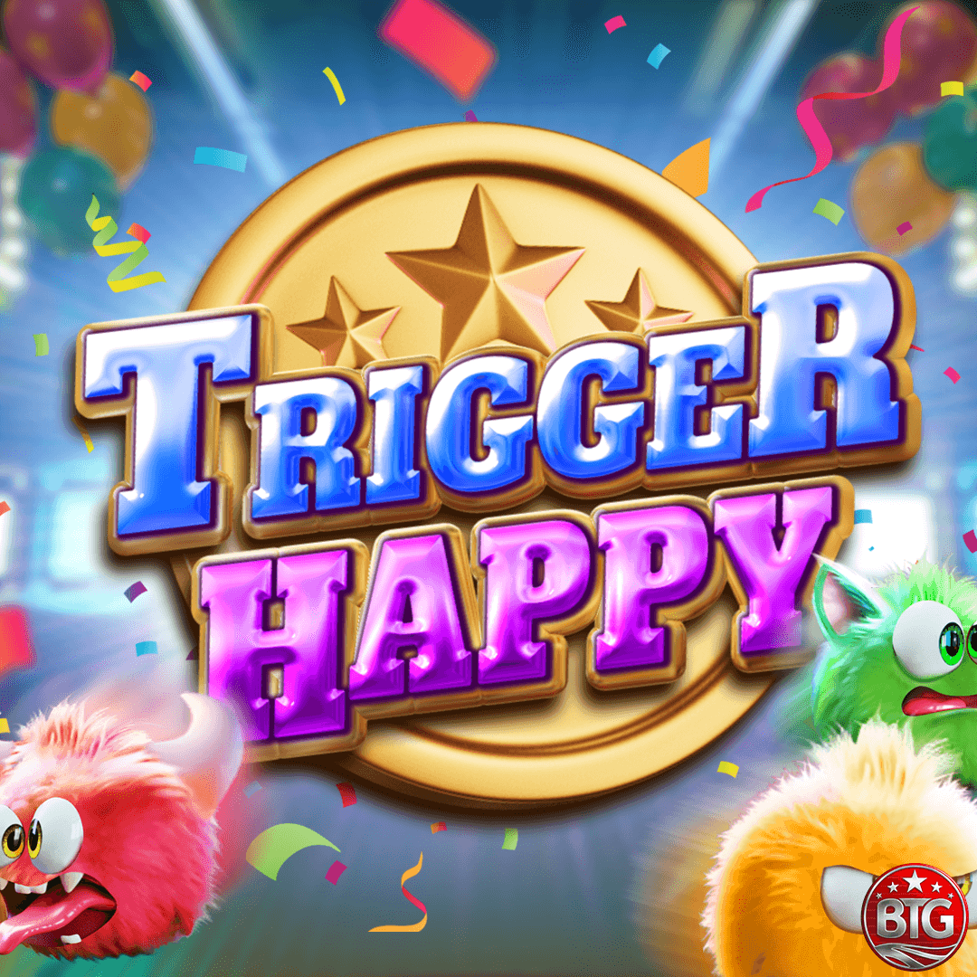 Trigger Happy — BIG TIME GAMING